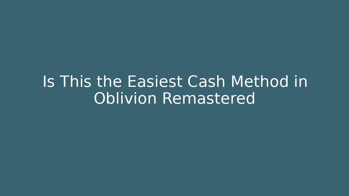 Is This the Easiest Cash Method in Oblivion Remastered - Celivion
