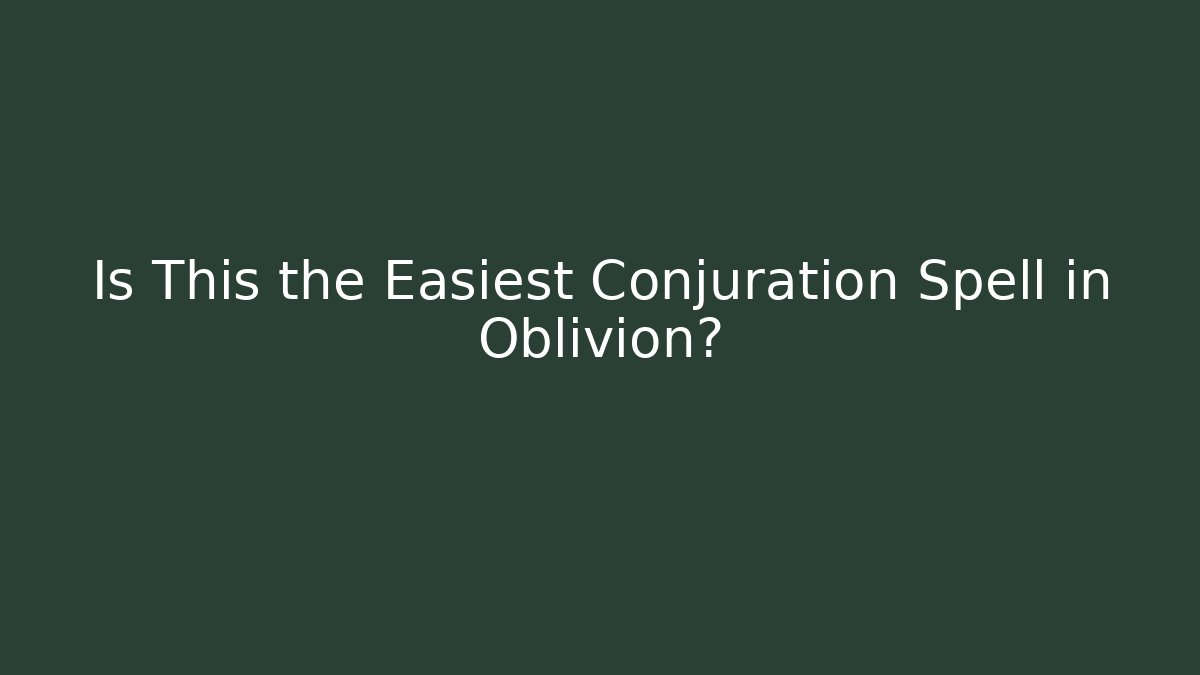 Is This the Easiest Conjuration Spell in Oblivion? - Celivion