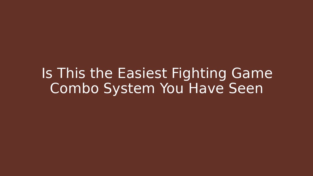 Is This the Easiest Fighting Game Combo System You Have Seen