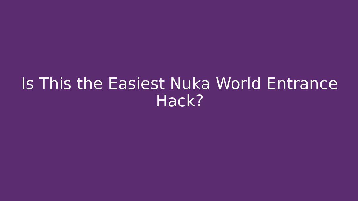 Is This the Easiest Nuka World Entrance Hack?