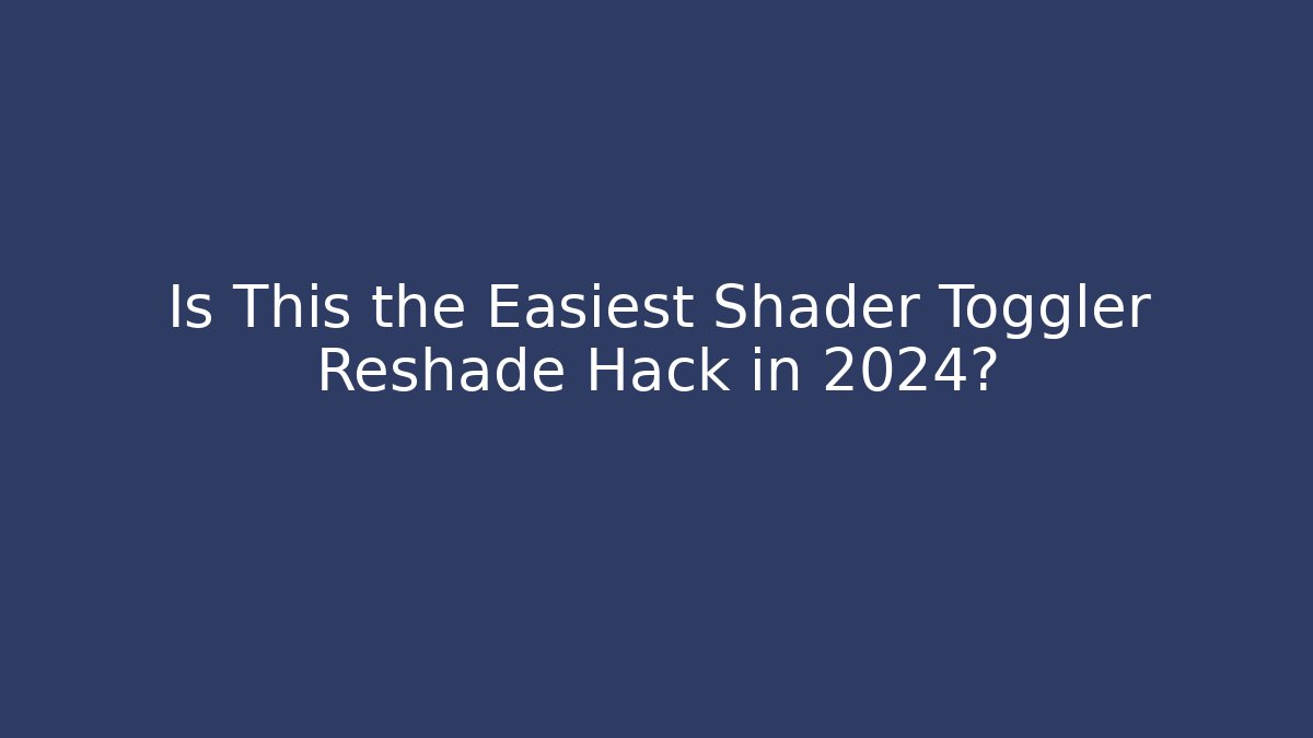 Is This the Easiest Shader Toggler Reshade Hack in 2024?