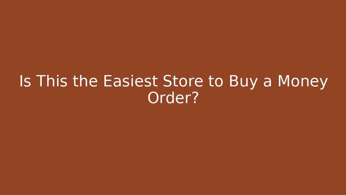 Is This the Easiest Store to Buy a Money Order?