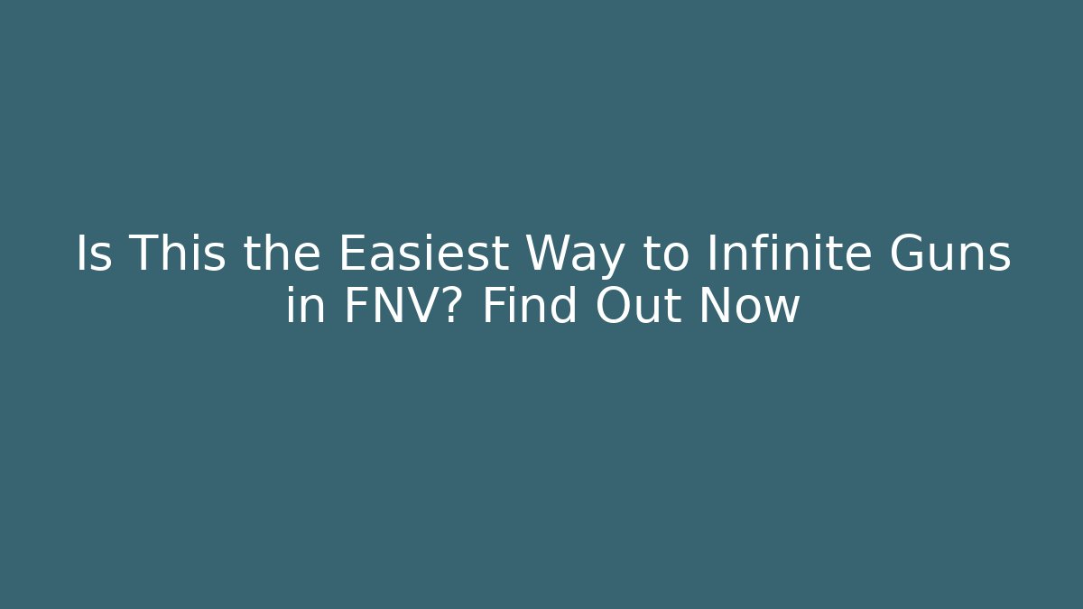 Is This the Easiest Way to Infinite Guns in FNV? Find Out Now