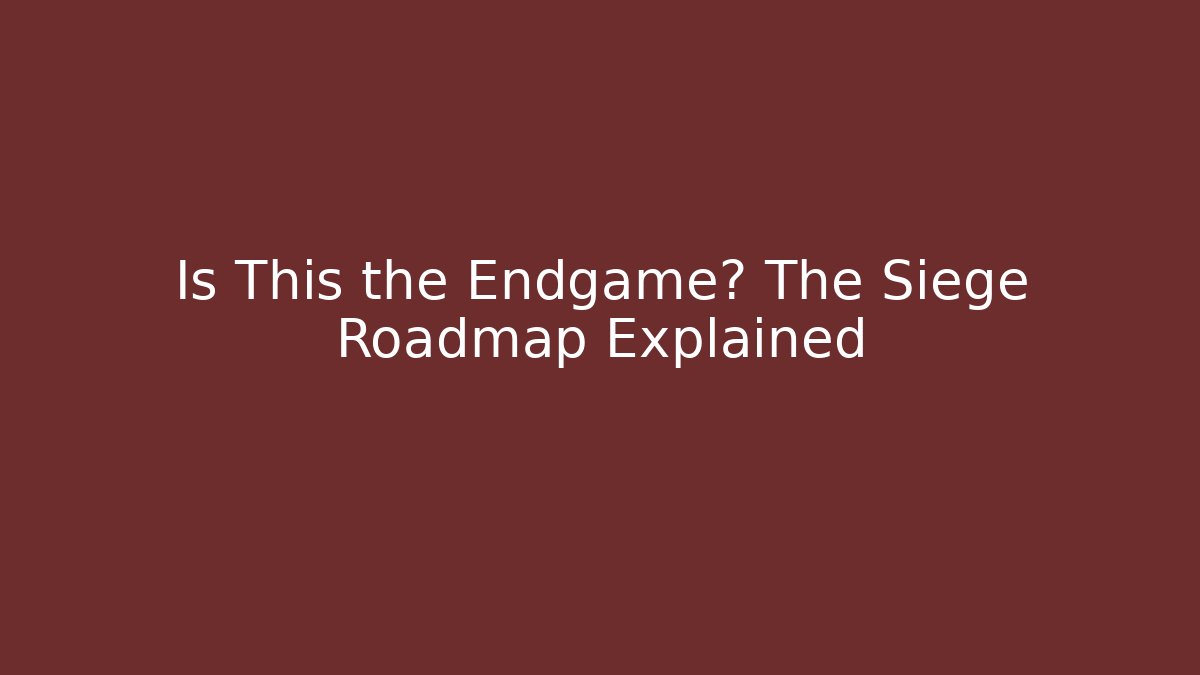 Is This the Endgame? The Siege Roadmap Explained - Celivion