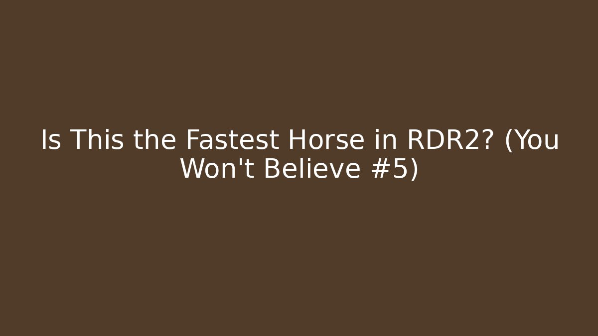 Is This the Fastest Horse in RDR2? (You Won't Believe #5)