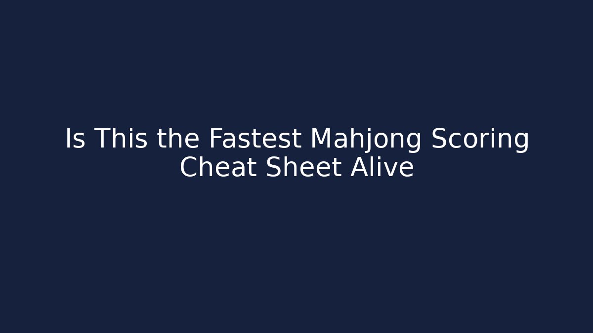 Is This the Fastest Mahjong Scoring Cheat Sheet Alive