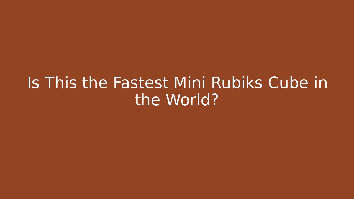 Is This the Fastest Mini Rubiks Cube in the World? - Celivion