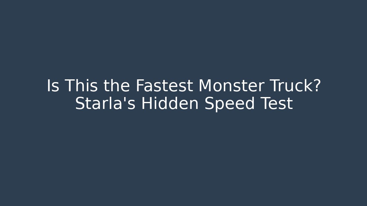 Is This the Fastest Monster Truck? Starla's Hidden Speed Test