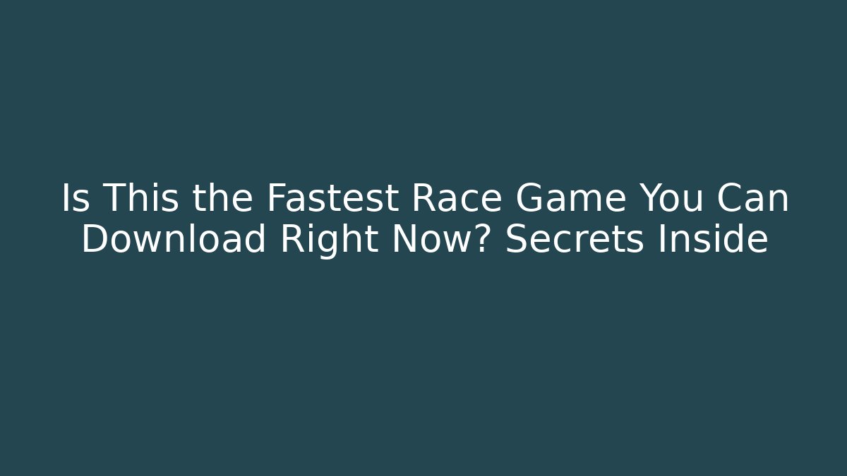 Is This the Fastest Race Game You Can Download Right Now? Secrets Inside