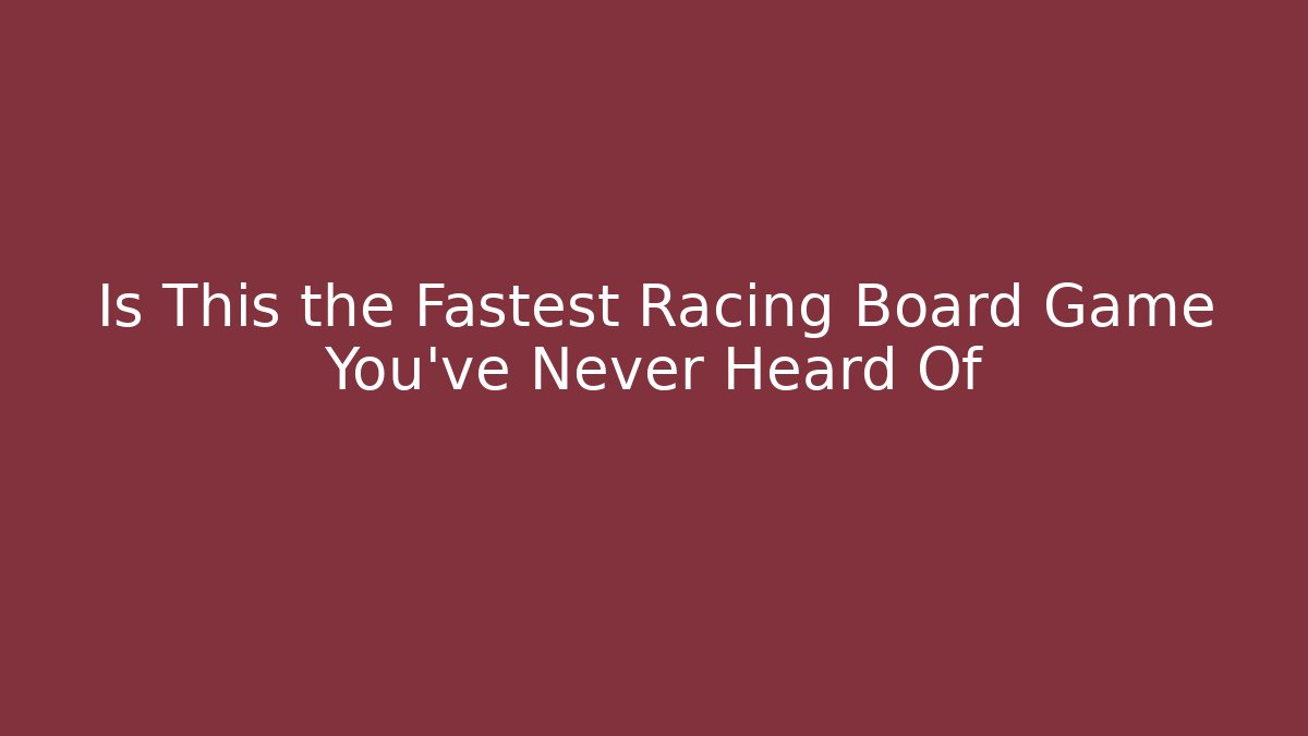 Is This the Fastest Racing Board Game You've Never Heard Of