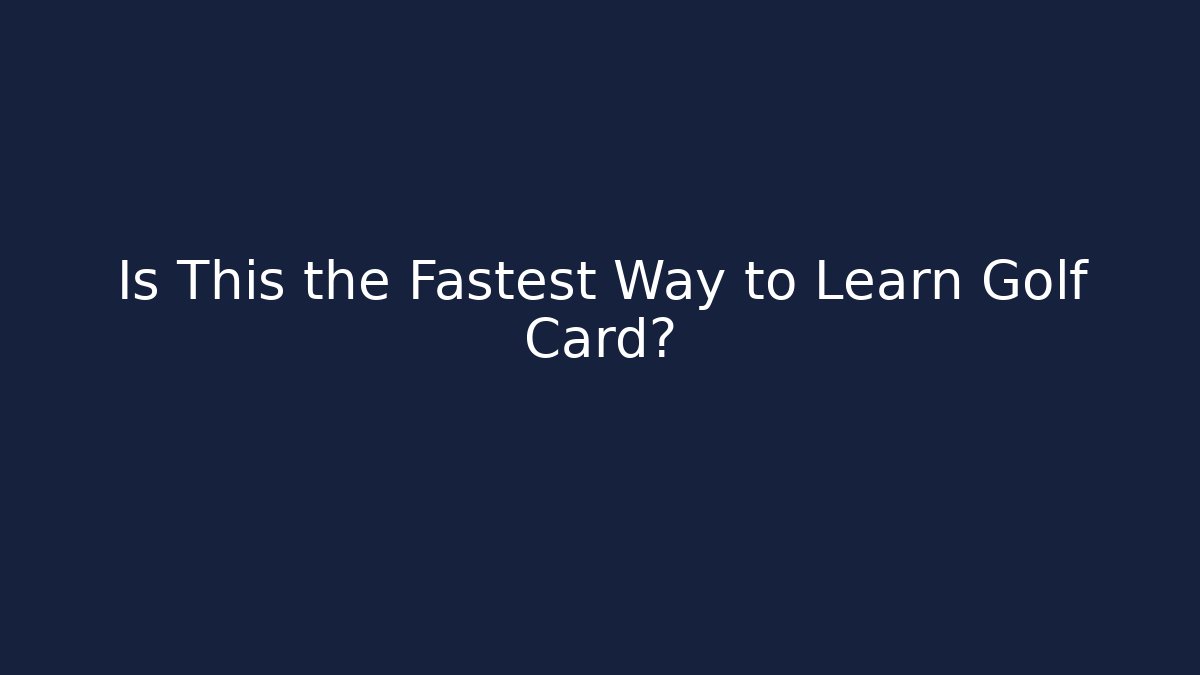 Is This the Fastest Way to Learn Golf Card?