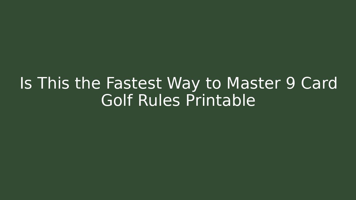Is This the Fastest Way to Master 9 Card Golf Rules Printable