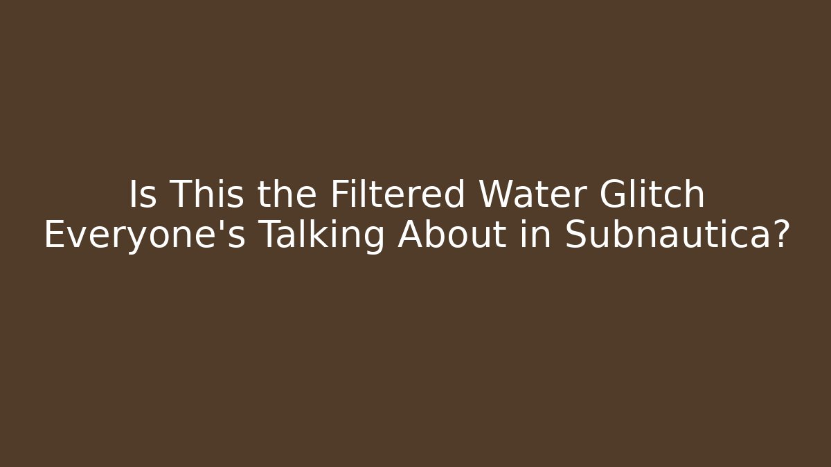 Is This the Filtered Water Glitch Everyone's Talking About in Subnautica?