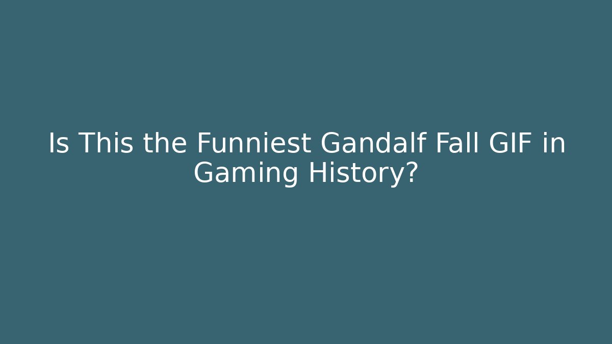 Is This the Funniest Gandalf Fall GIF in Gaming History?