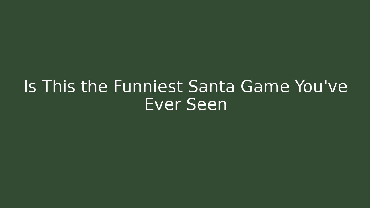 Is This the Funniest Santa Game You've Ever Seen