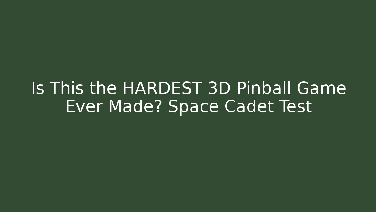 Is This the HARDEST 3D Pinball Game Ever Made? Space Cadet Test