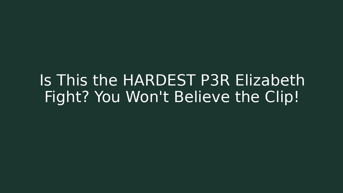Is This the HARDEST P3R Elizabeth Fight? You Won't Believe the Clip!