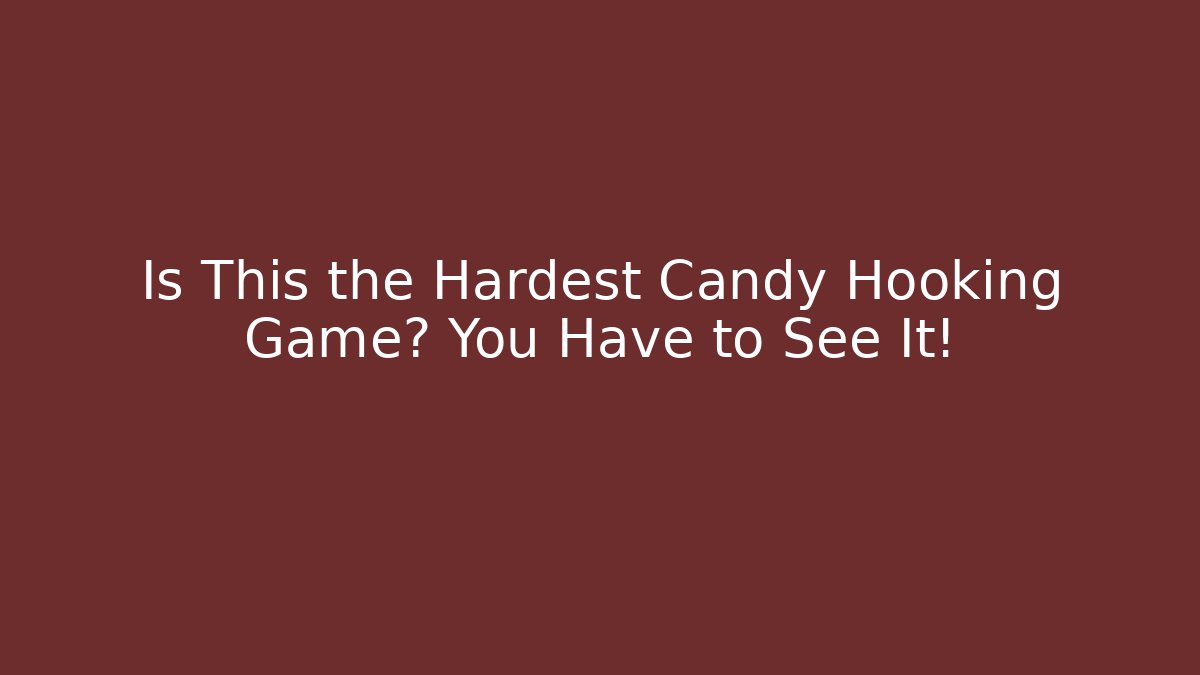 Is This the Hardest Candy Hooking Game? You Have to See It! - Celivion