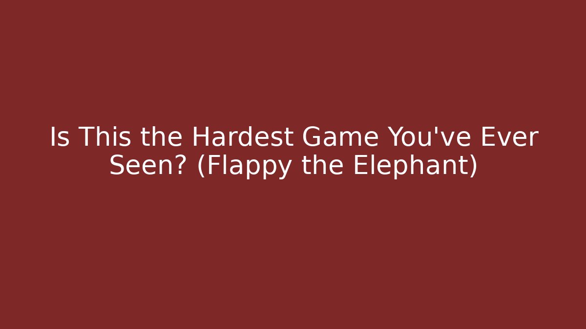 Is This the Hardest Game You've Ever Seen? (Flappy the Elephant)