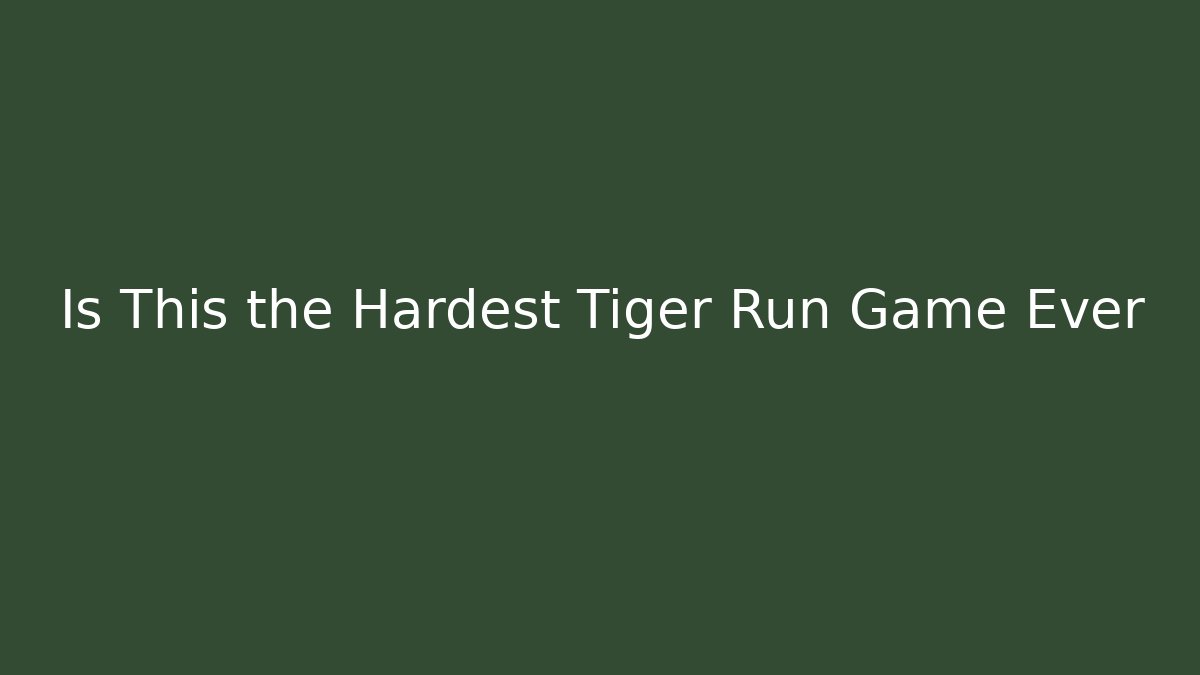 Is This the Hardest Tiger Run Game Ever - Celivion