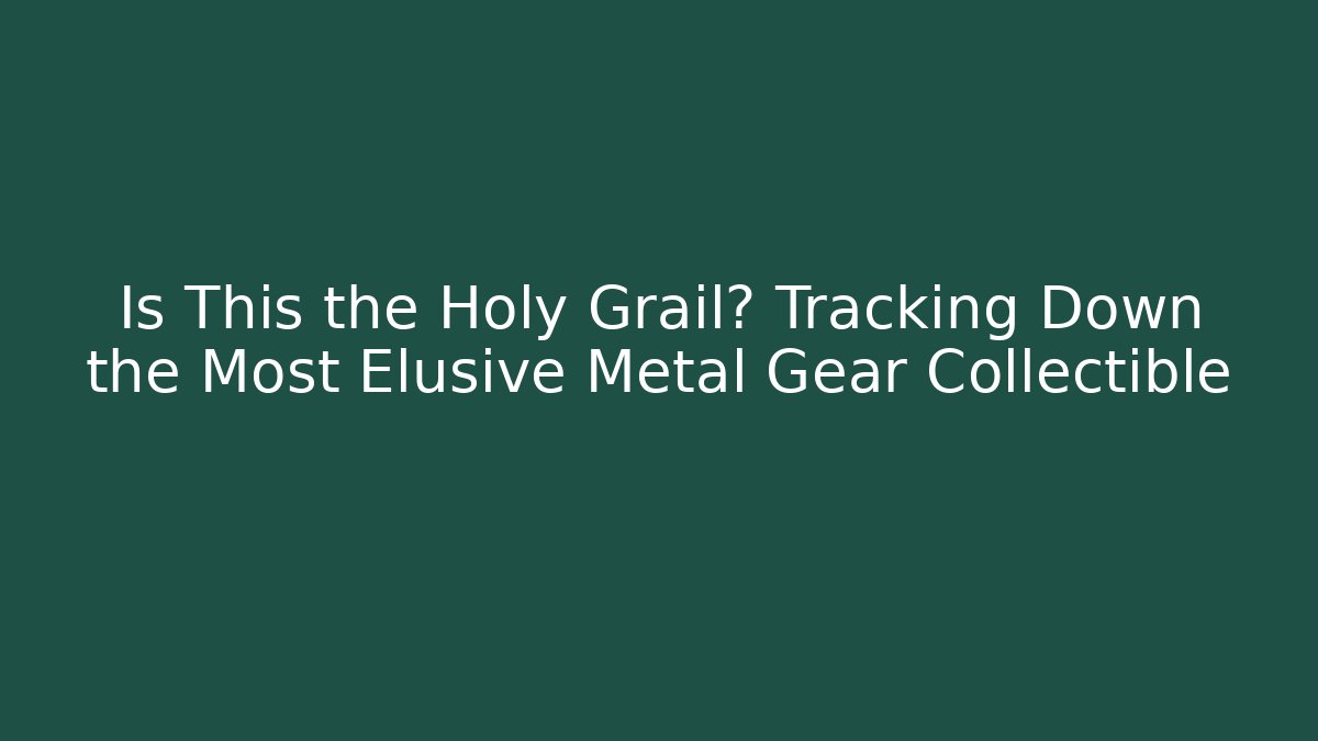 Is This the Holy Grail? Tracking Down the Most Elusive Metal Gear Collectible