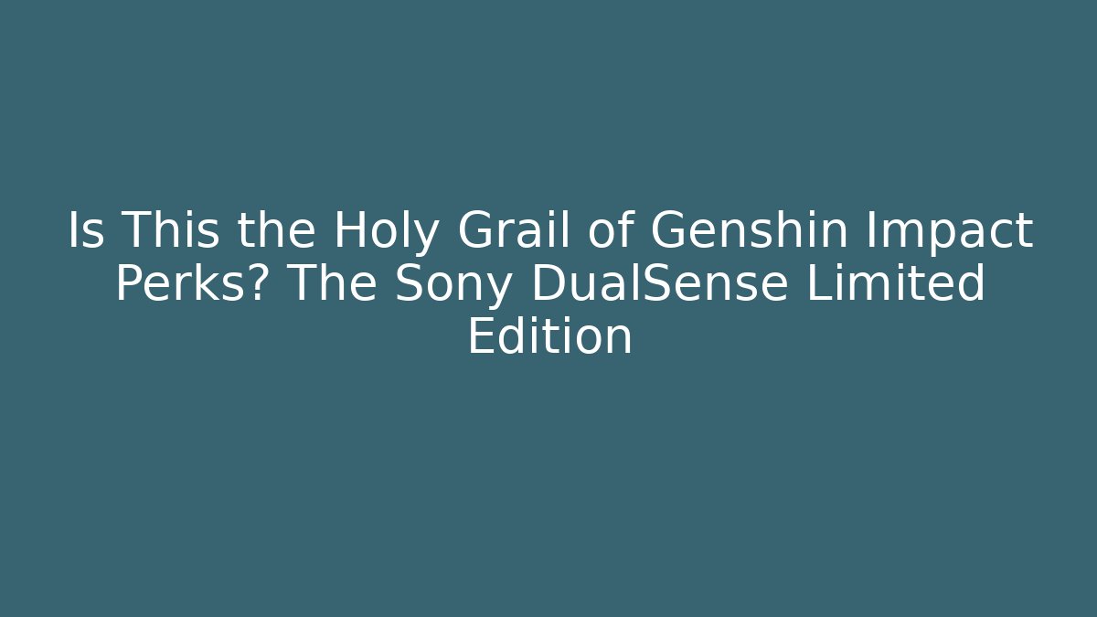 Is This the Holy Grail of Genshin Impact Perks? The Sony DualSense Limited Edition