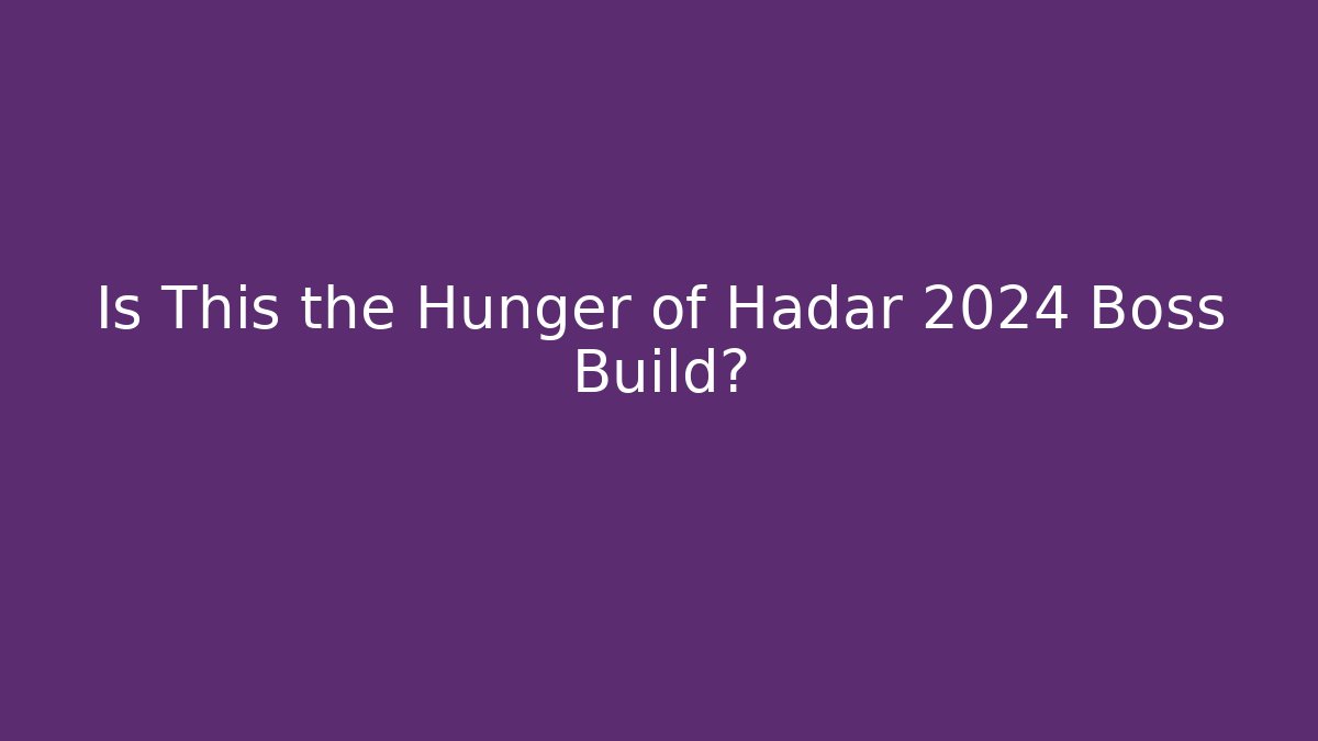 Is This the Hunger of Hadar 2024 Boss Build?