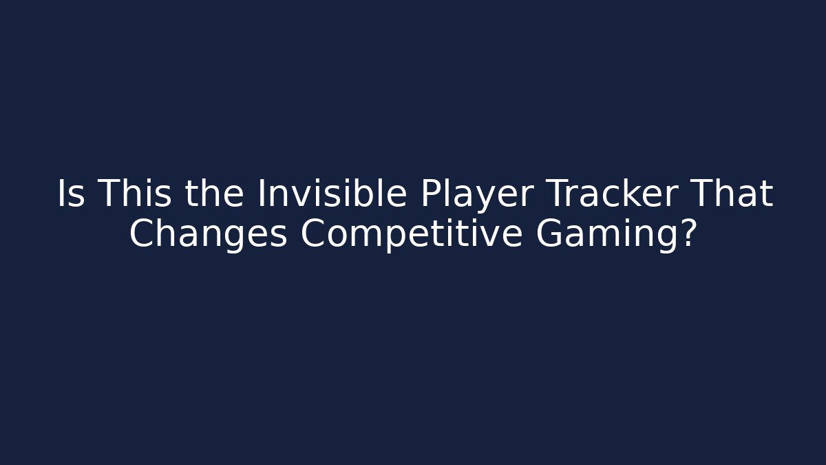 Is This the Invisible Player Tracker That Changes Competitive Gaming?