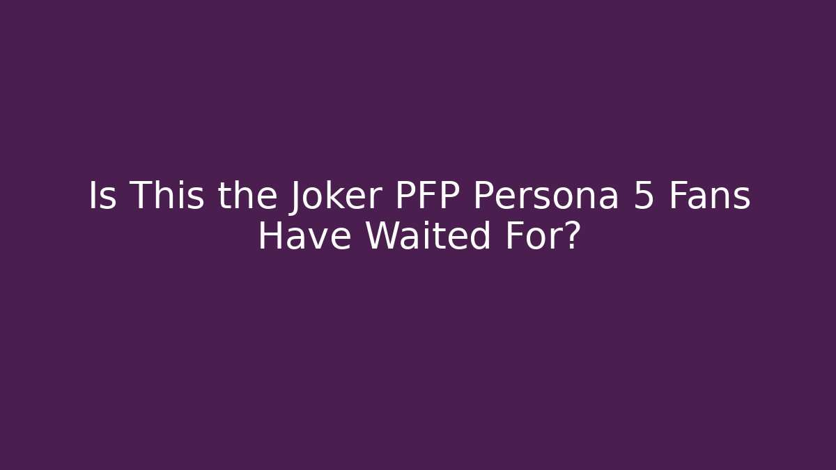 Is This the Joker PFP Persona 5 Fans Have Waited For?