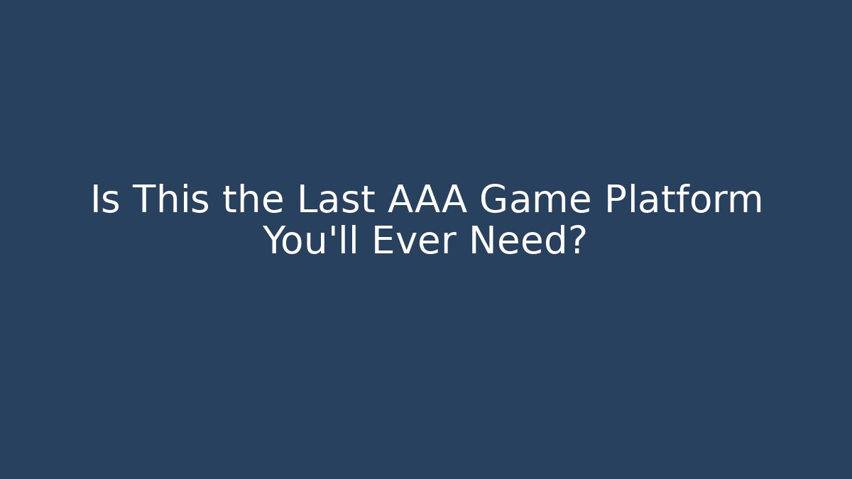 Is This the Last AAA Game Platform You’ll Ever Need? - Celivion