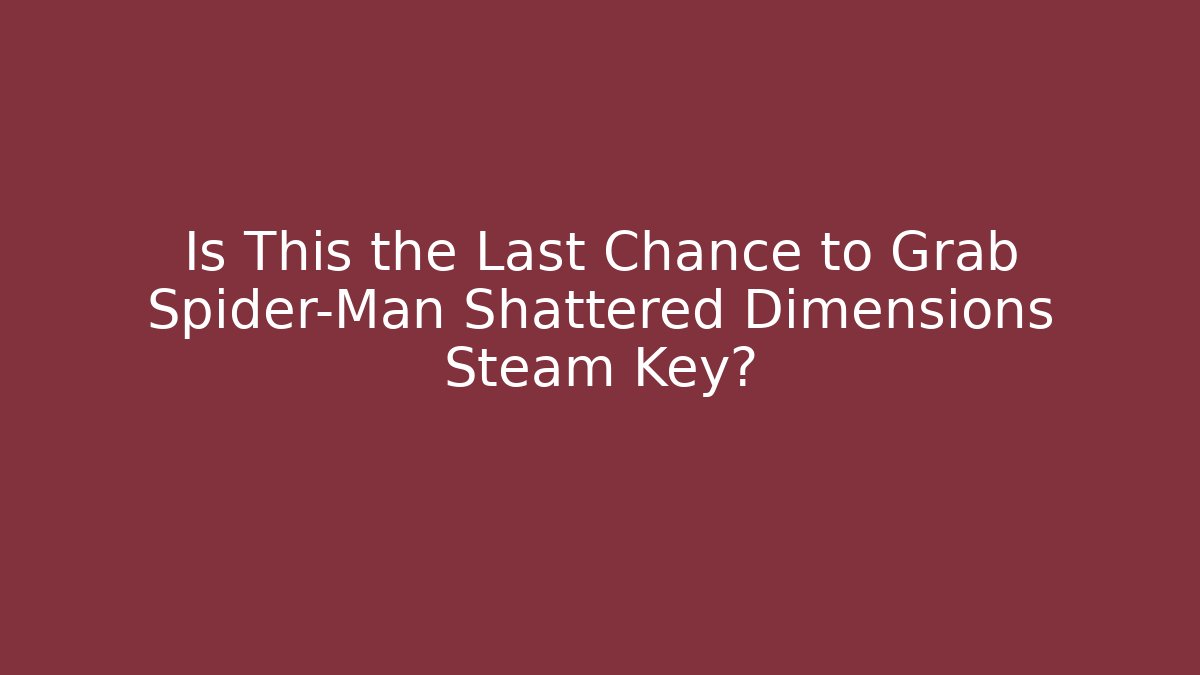 Is This the Last Chance to Grab Spider-Man Shattered Dimensions Steam Key?