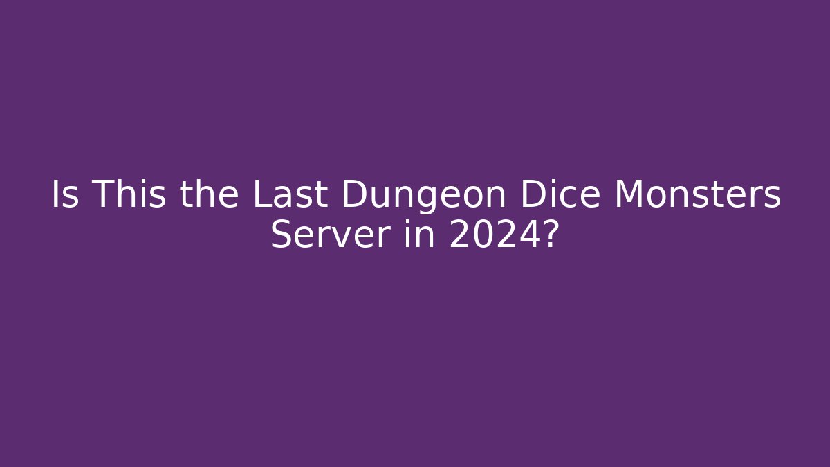Is This the Last Dungeon Dice Monsters Server in 2024?