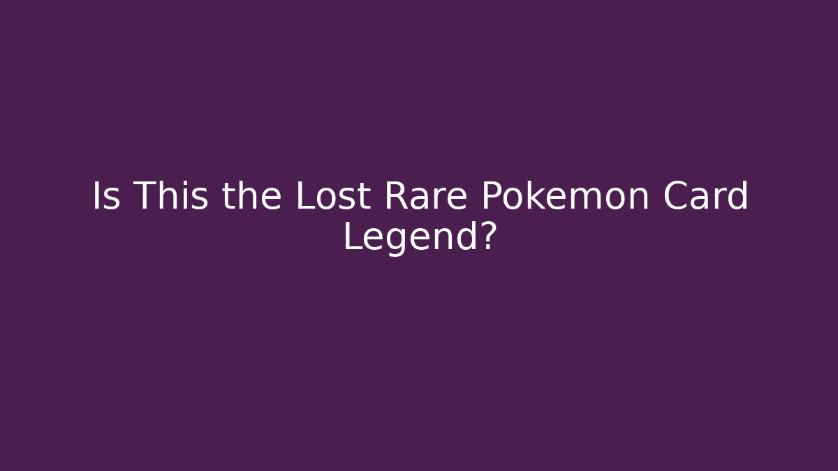 Is This the Lost Rare Pokémon Card Legend? - Celivion