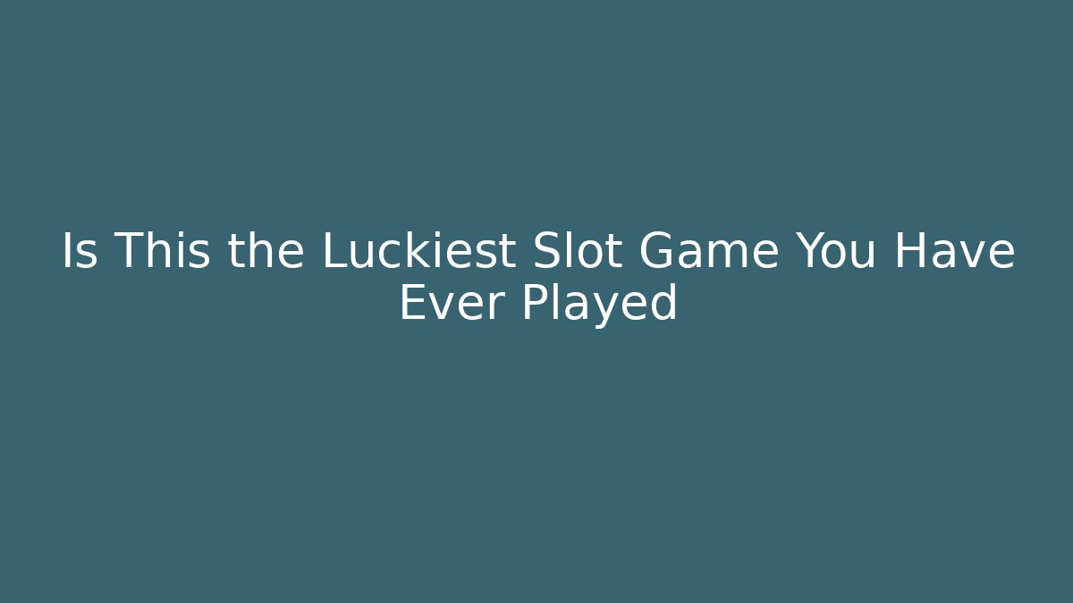 Is This the Luckiest Slot Game You Have Ever Played