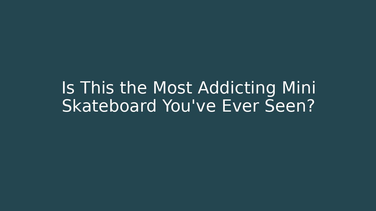 Is This the Most Addicting Mini Skateboard You've Ever Seen?