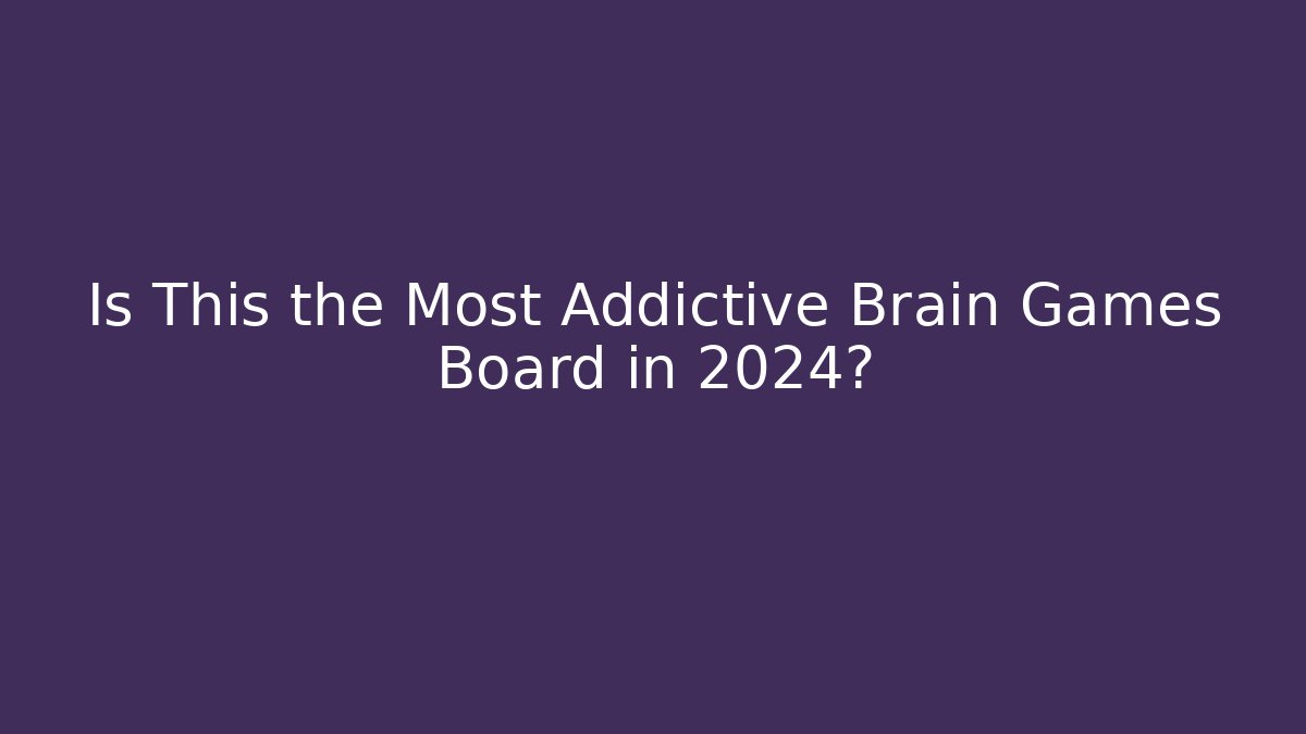Is This the Most Addictive Brain Games Board in 2024?
