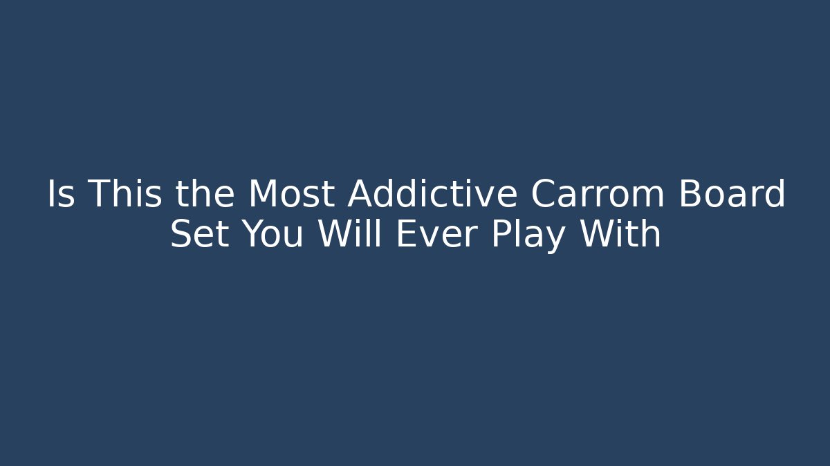 Is This the Most Addictive Carrom Board Set You Will Ever Play With
