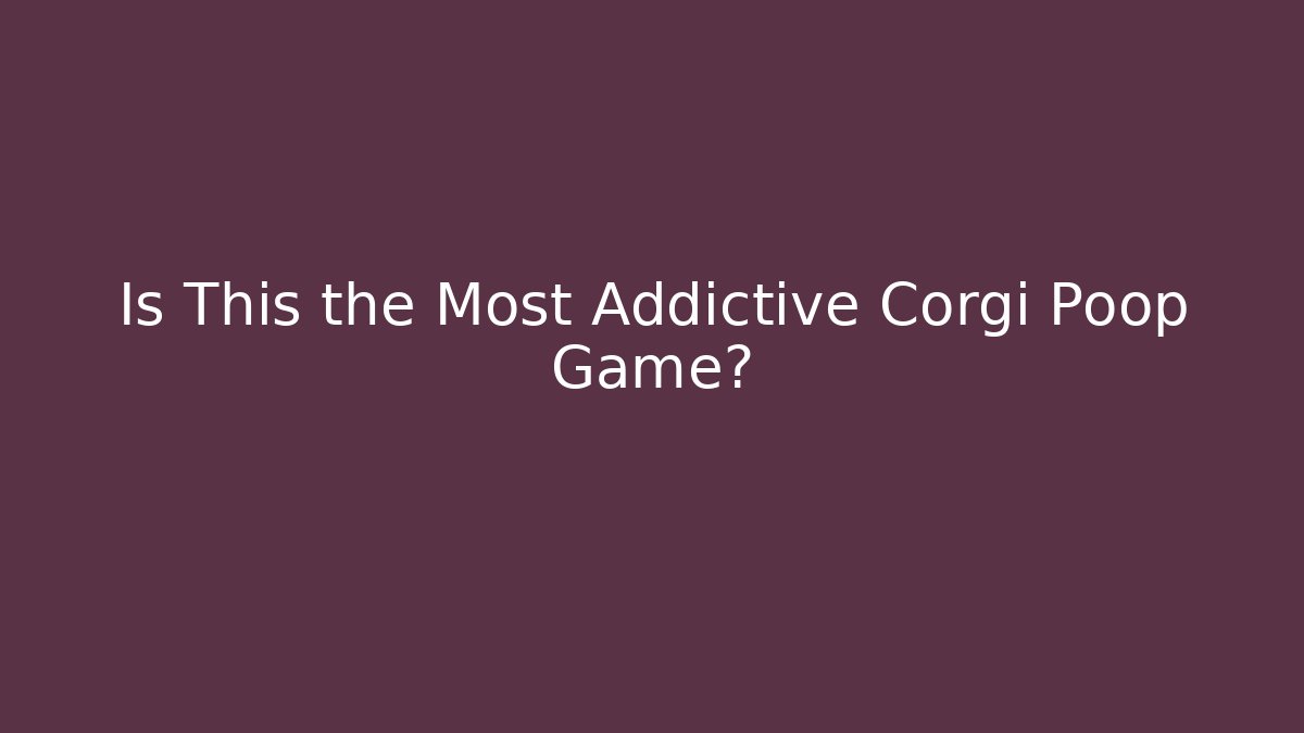 Is This the Most Addictive Corgi Poop Game?