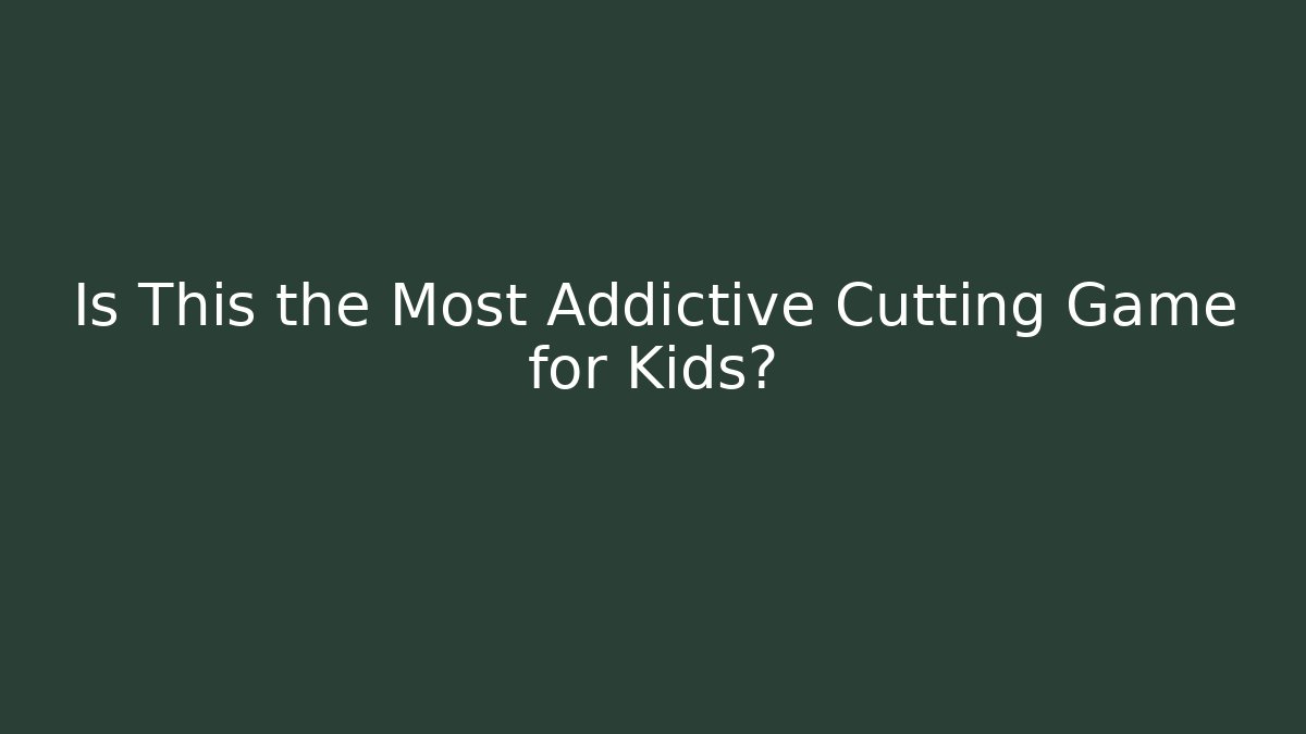 Is This the Most Addictive Cutting Game for Kids?