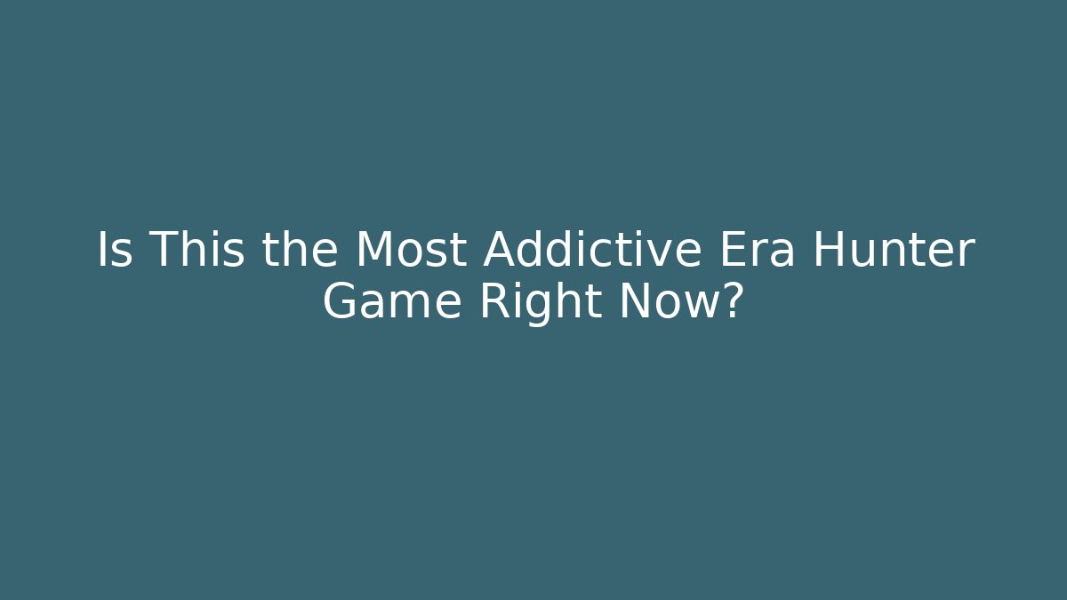Is This the Most Addictive Era Hunter Game Right Now?
