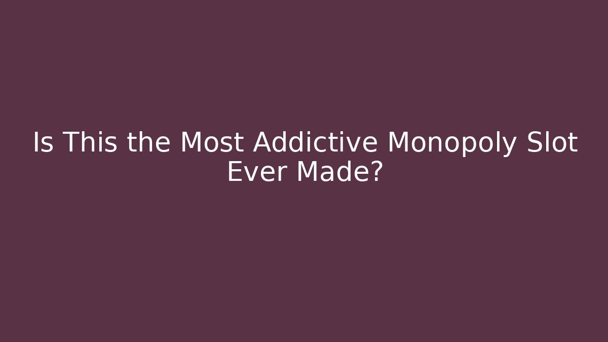 Is This the Most Addictive Monopoly Slot Ever Made?