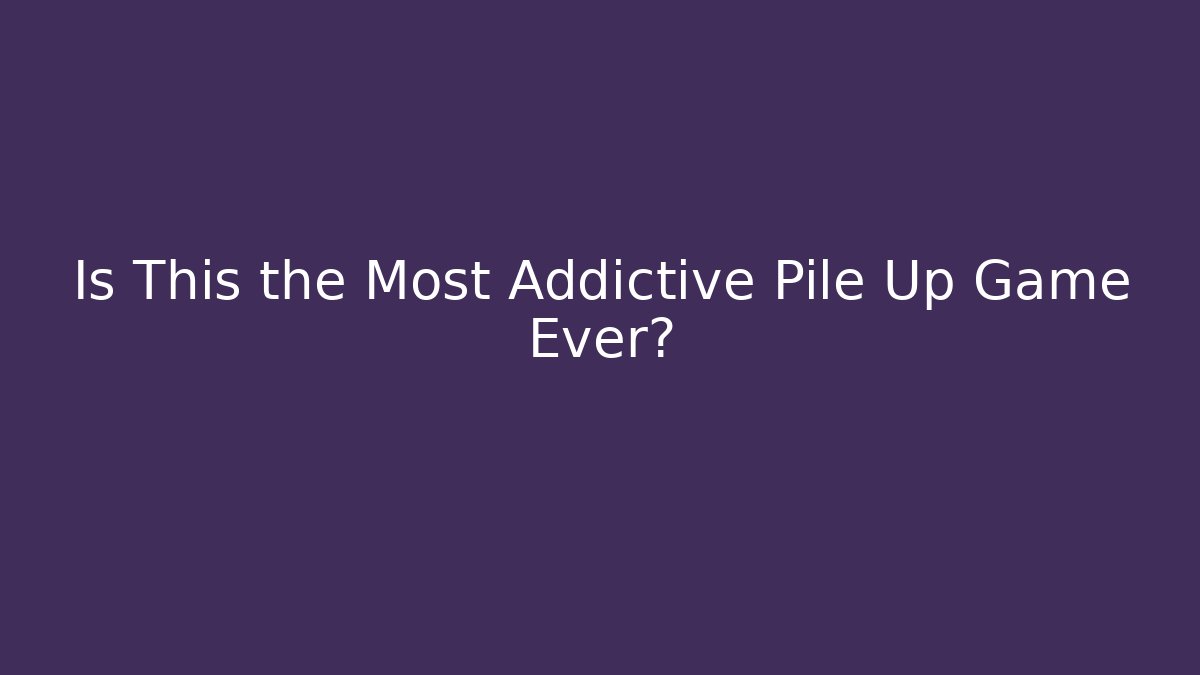 Is This the Most Addictive Pile Up Game Ever?