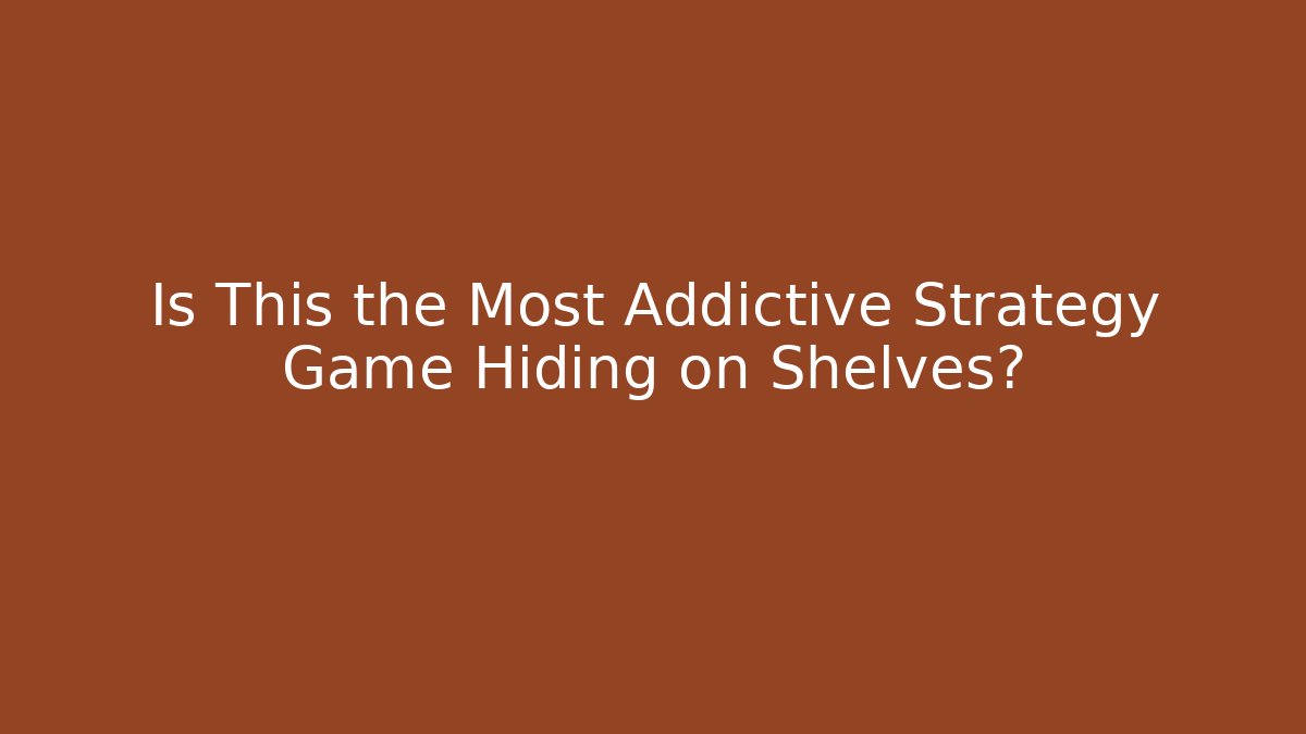 Is This the Most Addictive Strategy Game Hiding on Shelves?