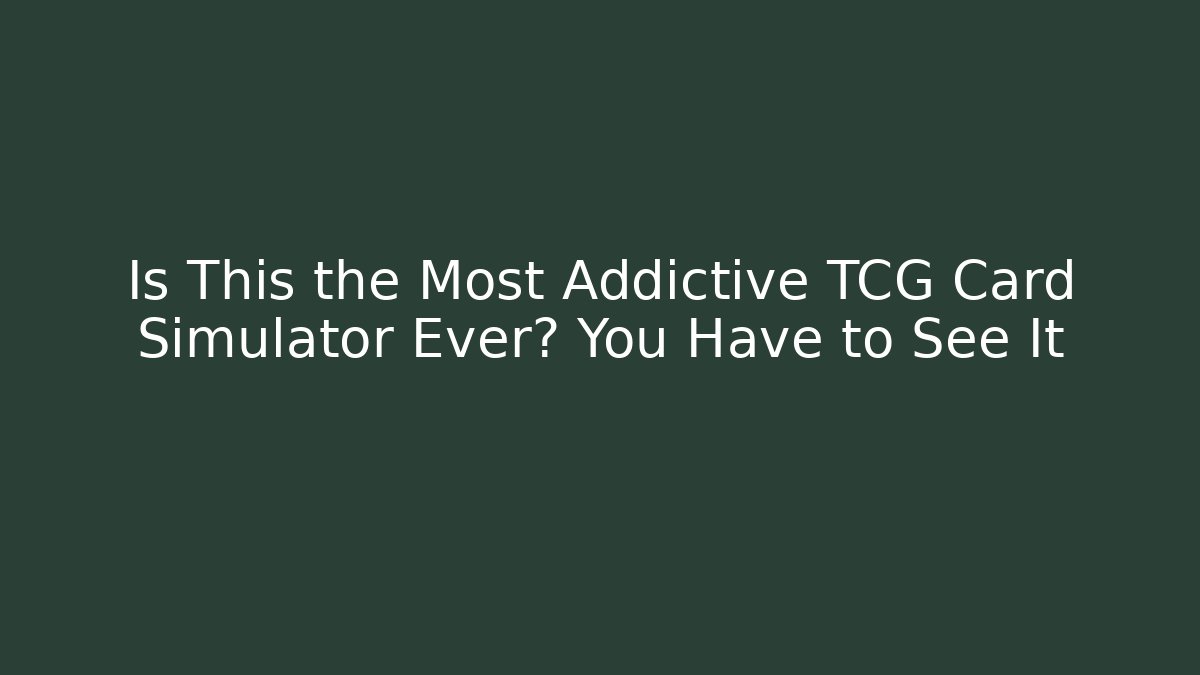 Is This the Most Addictive TCG Card Simulator Ever? You Have to See It - Celivion