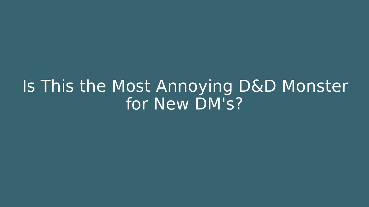 Is This the Most Annoying D&D Monster for New DM's?