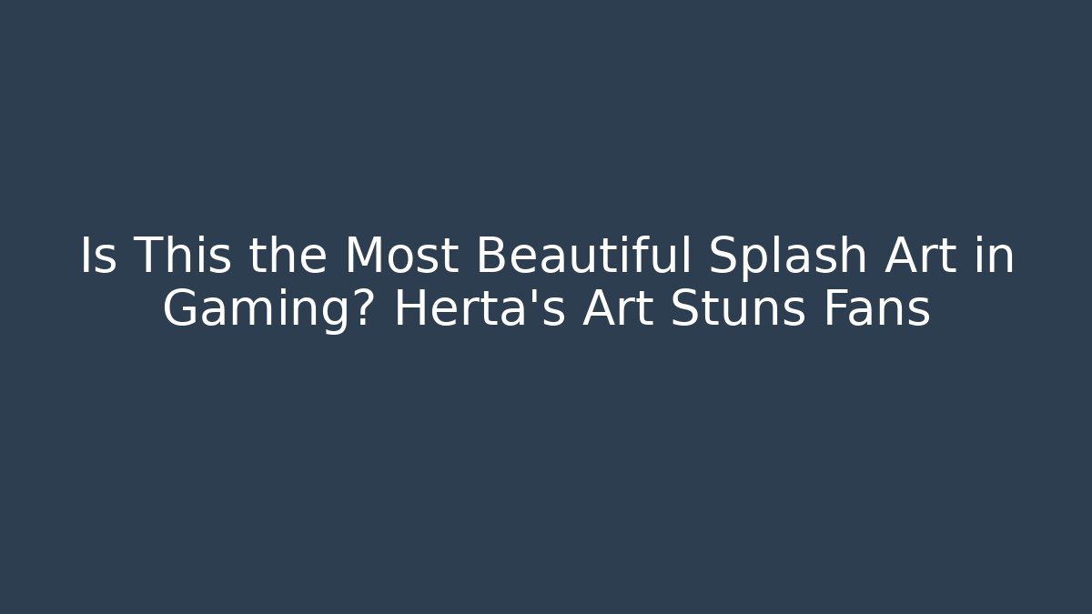Is This the Most Beautiful Splash Art in Gaming? Herta's Art Stuns Fans
