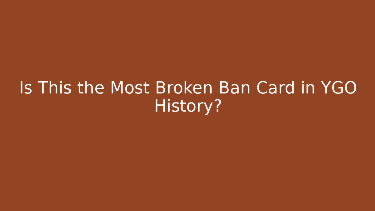 Is This the Most Broken Ban Card in YGO History? - Celivion