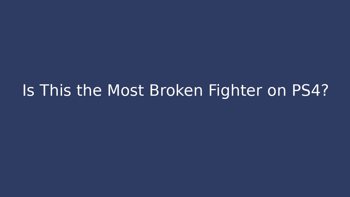 Is This the Most Broken Fighter on PS4? - Celivion