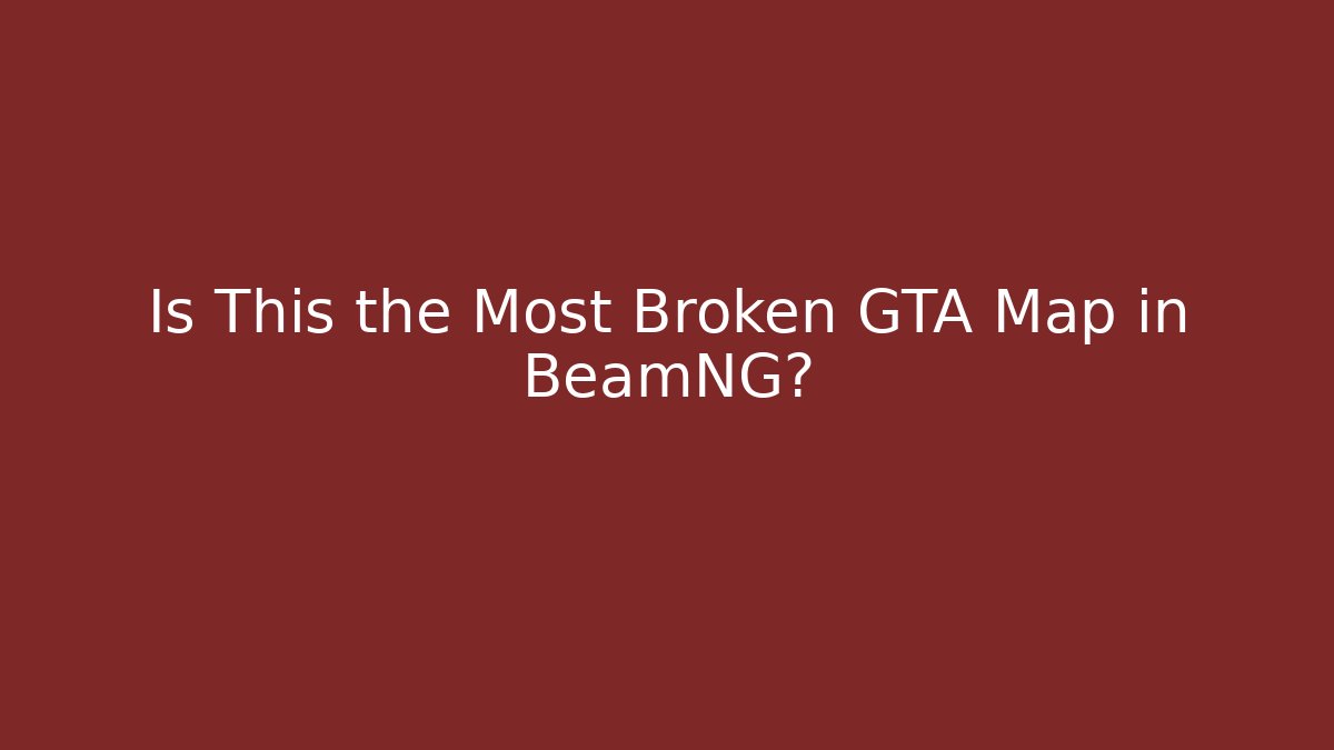 Is This the Most Broken GTA Map in BeamNG?