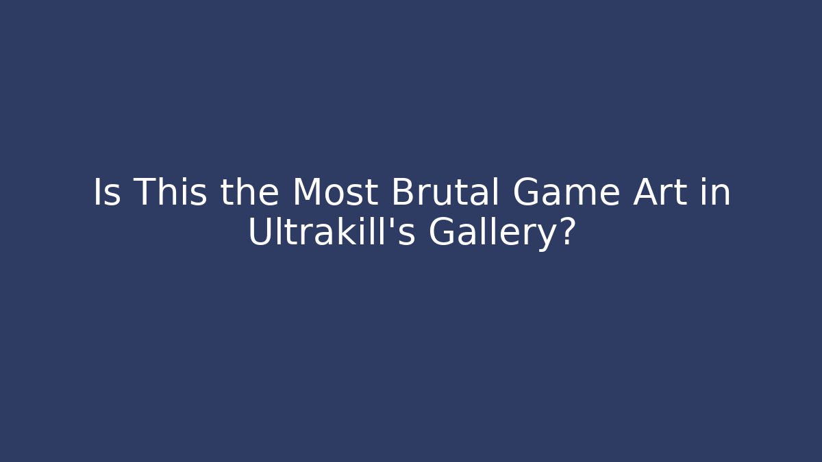 Is This the Most Brutal Game Art in Ultrakill's Gallery?